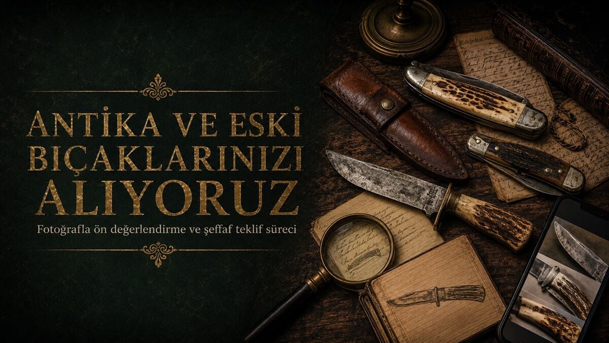 Antika ve Eski Bıçaklarınızı Alıyoruz
