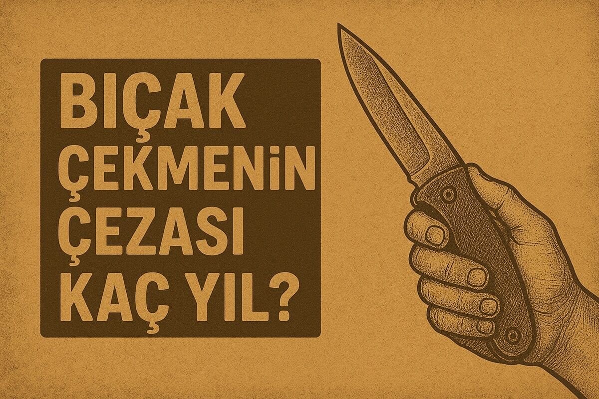 Bıçak Çekmenin Cezası Kaç Yıl?